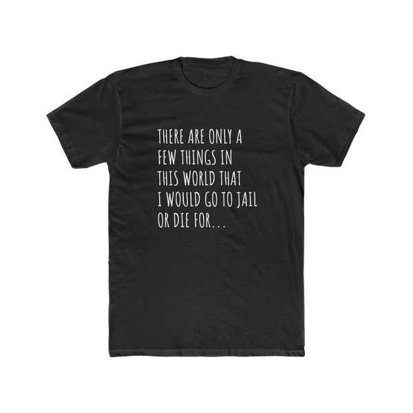 "Things I Would Die For" Scripted Men's Tee