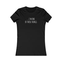 "I'm One Of Those Things" Scripted Ladies Fitted Tee