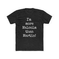 "I'm More Malcolm Than Martin" Men's Tee