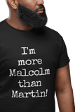 "I'm More Malcolm Than Martin" Men's Tee