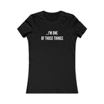 "I'm One Of Those Things" Ladies Fitted Tee